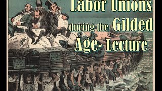 Labor Unions in the Gilded Age Lecture [upl. by Assetnoc]