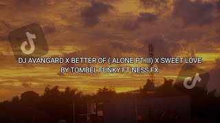 DJ AVANGARD X BETTER OF ALONE PTIII X SWEET LOVE BY TOMBLE FUNKY FT NESS FX VIRAL TIK TOK [upl. by Zere]