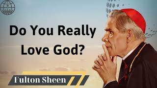 Do You Really Love God  Fulton J Sheen 2024 [upl. by Nobe]