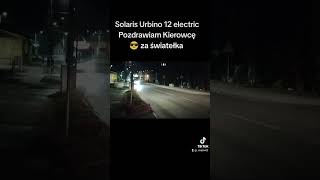 Solaris Urbino 12 electric pozdrawiam kierowcę za światełka solaris [upl. by Grand12]