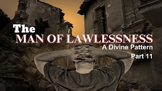 The Man of Lawlessness  A Divine Pattern  Part 11 [upl. by Hemingway864]