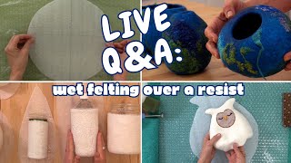 LIVE QampA Wet Felting Over a Resist  Community Questions and Live Chat [upl. by Alusru]