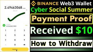 Cyber Social Summer  Payment Proof  How to Withdraw  Binance Web3 Wallet  Cyber Airdrop [upl. by Oidiple]