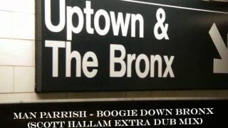 Man Parrish  Boogie Down Bronx Scott Hallam Extra Dub Mix [upl. by Sella]