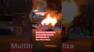 Multitud vandaliza e incendia coche autónomo nmas taxi shorts eua [upl. by Nednal]