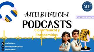 ANTIBIÓTICOS CLORANFENICOL Y LINCOSAMIDAS  Podcast [upl. by Kapeed864]