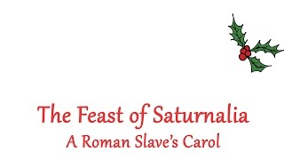 The Feast of Saturnalia  A Roman Slaves Carol [upl. by Nyladnor]