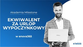 Akademia Milestone jak naliczyć ekwiwalent za urlop w enova365 [upl. by Ennaillij]