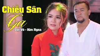 Chiều Sân Ga  Đạt Võ ft Kim Ryna  Đôi Song Ca Hay Nhất [upl. by Arodoeht]