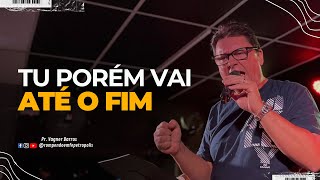 TU PORÉM VAI ATÉ O FIM  Pr Vagner Barros 231024 [upl. by Strage]