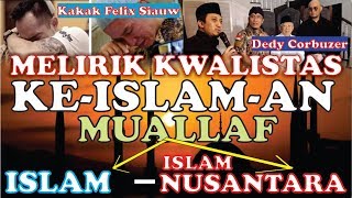 MELIRIK KWALITAS KEISLAMAN MUALLAF ISLAM NUSANTARA  DEDY amp KAKAK FELIX SIAUW [upl. by Brendis426]