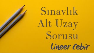 Lineer Cebir ❖ Lineer Sınavlarının Banko Sorusu Alt Uzay ❖ [upl. by Idnac]