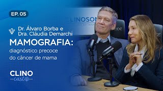 A Mamografia e o Câncer de Mama – Ep 05 ClinoCast  Dr Álvaro Borba e Dra Cláudia Demarchi [upl. by Ailat]