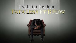 Psalmist Reuben Featuring B Flow  Tata Lesa [upl. by Matilda655]