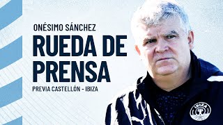 🎙️ RUEDA DE PRENSA DE ONÉSIMO SÁNCHEZ  PREVIA J36  UD IBIZA [upl. by Leontyne]