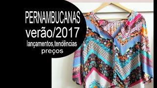 PERNAMBUCANAS Verão2017 Lançamentos Tendências amp Preços [upl. by Eohce260]