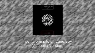 twenty one pilots  Lane Boy Official Acapella [upl. by Carrol821]