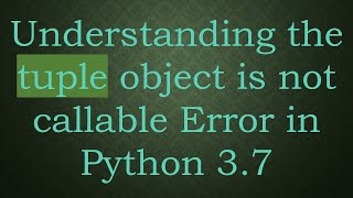 Understanding the tuple object is not callable Error in Python 37 [upl. by Leksehc393]