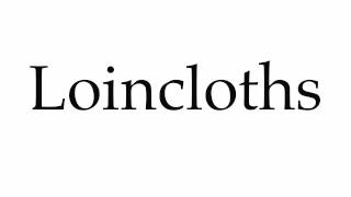 How to Pronounce Loincloths [upl. by Eimac816]