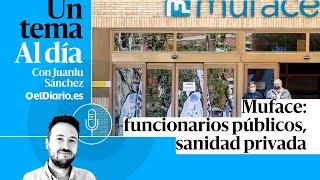 🎙 PODCAST  Muface funcionarios públicos sanidad privada · UN TEMA AL DÍA [upl. by Noreht183]