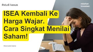 ISEA Kembali Ke Harga Wajar Cara Singkat Menilai Saham [upl. by Ng843]