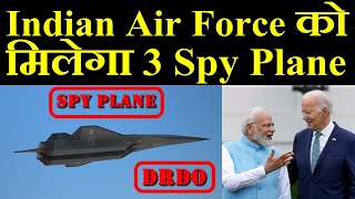 Indian Air Force को मिलेगा 3 New Spy Plane [upl. by Aneloaup144]