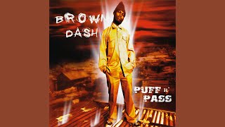 Brown Dash  Puff N Pass [upl. by Stafani188]