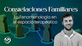 Constelaciones Familiares  La Fenomenología en el espacio terapútico [upl. by Goldshell561]