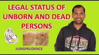 Legal Status of Unborn Persons and Dead Persons  Jurisprudence [upl. by Andy]