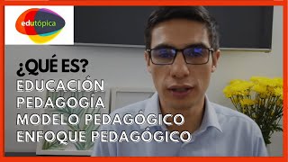 ¿Qué es educación pedagogía modelo pedagógico enfoque pedagógico edutopica [upl. by Chemar]