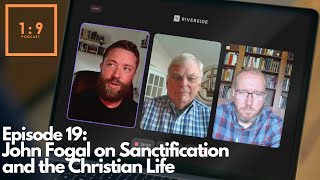 Episode 19 John Fogal on Sanctification and the Christian Life [upl. by Lavinie318]