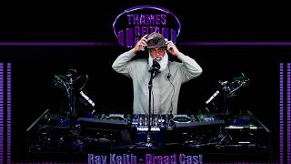 RAY KEITH DREADCAST  Thames Delta Radio [upl. by Jacquenetta]