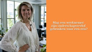 Mag een werknemer zijn ouderschapsverlof gebruiken voor een reis [upl. by Dlarrej]