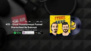 25  Email Pazarlamaya Funnel Mantalitesi ile Bakmak Funnel Kafası Podcast Serisi [upl. by Elsworth]