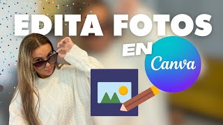 😍 Cómo EDITAR FOTOS con CANVA Tutorial Canva en español [upl. by Drucie]