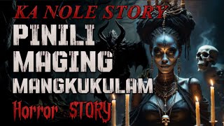 KA NOLE STORY PINILI MAGING MANGKUKULAM HORROR STORY  kwentong albularyo true story [upl. by Lacsap]