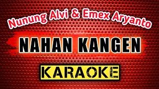 NAHAN KANGEN Karaoke Lirik  Di Populerkan  Nunung Alvi feat Emex Aryanto [upl. by Ataga606]