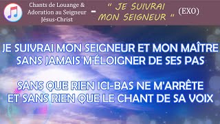 Je suivrai mon Seigneur  avec paroles en français  Exo [upl. by Cannell]