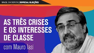 Brasil em disputa as três crises e os interesses de classe  Mauro Iasi [upl. by Arbed389]