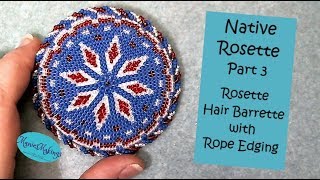 Native Rosette Part 3 Barrette with Rope Edging Tutorial [upl. by Melantha]