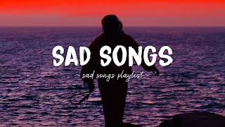 Sad Songs ♫ Sad songs playlist for broken hearts  Depressing Songs 2023 That Will Make You Cry [upl. by Adnuahs]