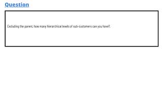 Excluding the parent how many hierarchical levels of subcustomers can you have [upl. by Calida]
