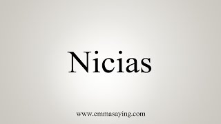 How To Say Nicias [upl. by Hutchinson]