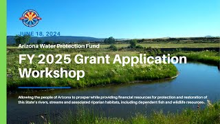 Arizona Water Protection Fund FY 2025 Grant Application Workshop [upl. by Ahsinej]