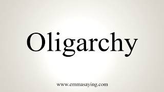 How To Pronounce Oligarchy [upl. by Gnort]