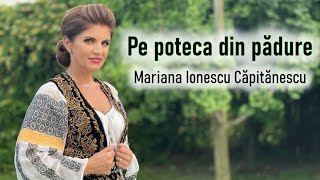 Mariana Ionescu Căpitănescu  Pe poteca din pădure Videoclip Oficial [upl. by Naleek662]