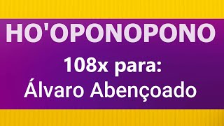 Hooponopono Abençoado para quotÁLVARO ABENÇOADOquot Áudio Com 108 repetições e Frequência 432Hz [upl. by Alika]