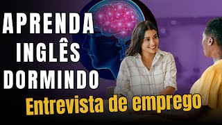 ÁUDIO 8 HORAS  APRENDER INGLÊS DORMINDO  Aprenda inglês entrevista de emprego aprenderingles [upl. by Eneloj]