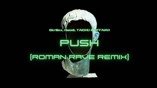 Skrillex Hamdi TAICHU amp OFFAIAH  Push Roman Rave Remix [upl. by Cleaves970]