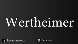 How To Pronounce Wertheimer [upl. by Aisylla635]